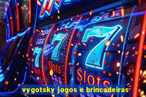 vygotsky jogos e brincadeiras